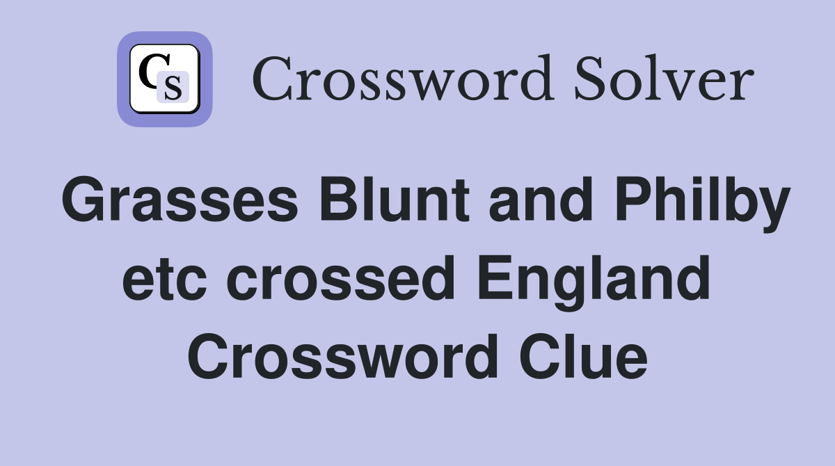 Grasses Blunt and Philby etc crossed England Crossword Clue Answers